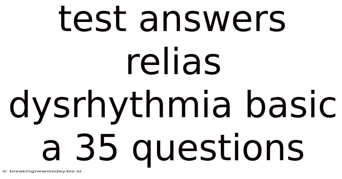 Test Answers Relias Dysrhythmia Basic A 35 Questions