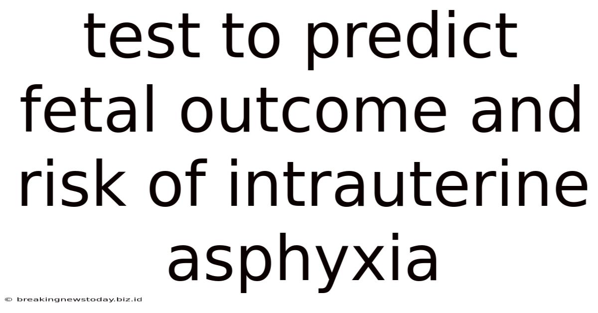 Test To Predict Fetal Outcome And Risk Of Intrauterine Asphyxia