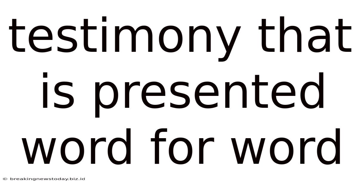 Testimony That Is Presented Word For Word
