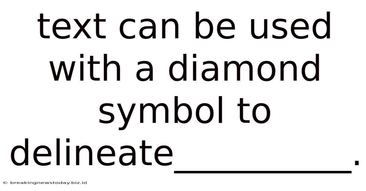 Text Can Be Used With A Diamond Symbol To Delineate__________.
