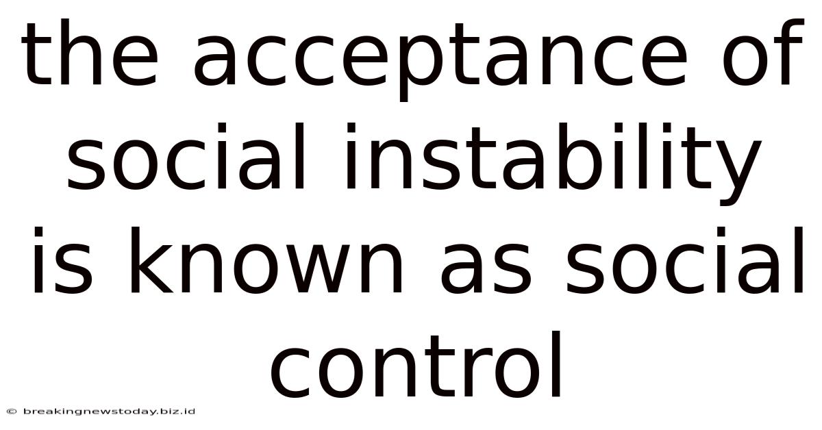 The Acceptance Of Social Instability Is Known As Social Control