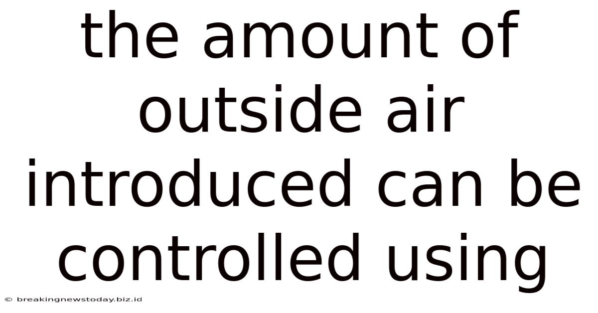 The Amount Of Outside Air Introduced Can Be Controlled Using