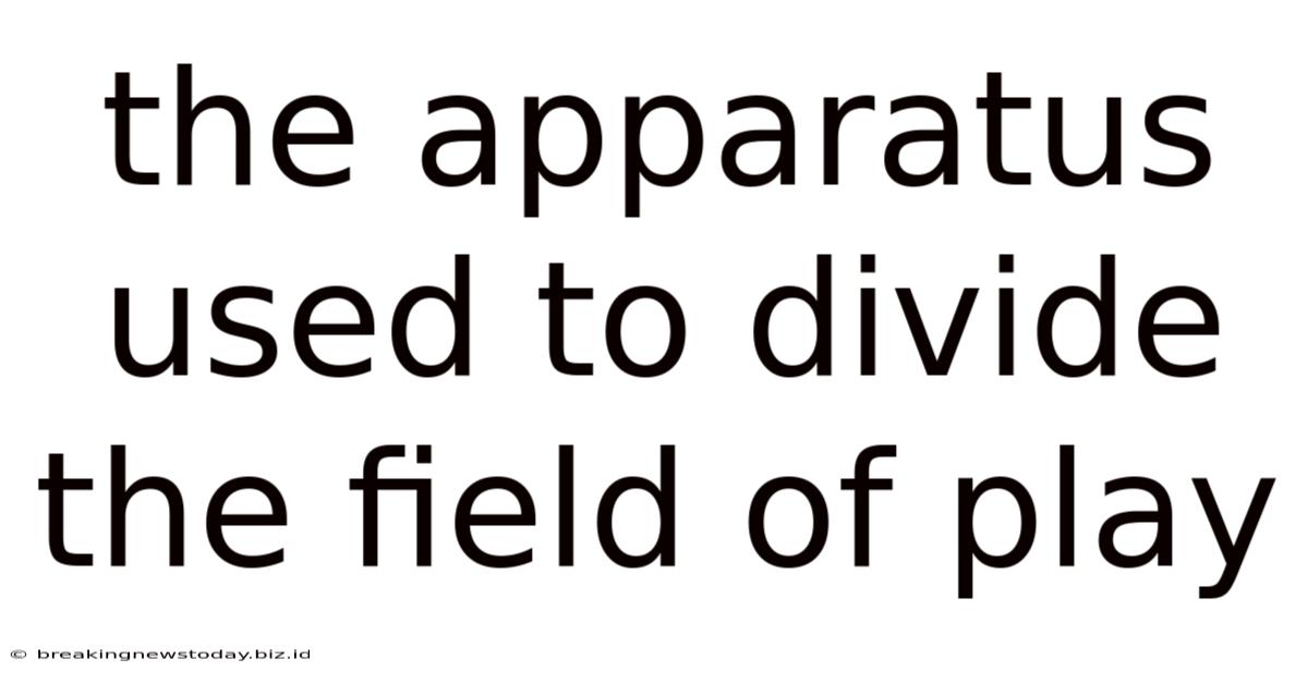 The Apparatus Used To Divide The Field Of Play