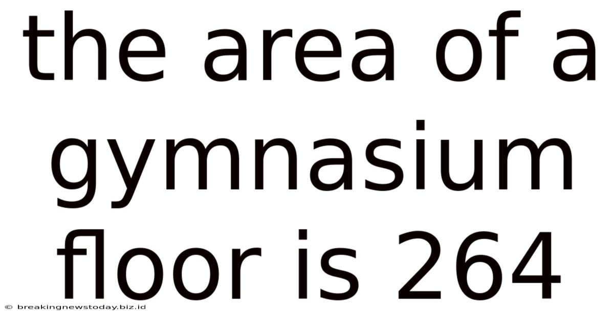The Area Of A Gymnasium Floor Is 264