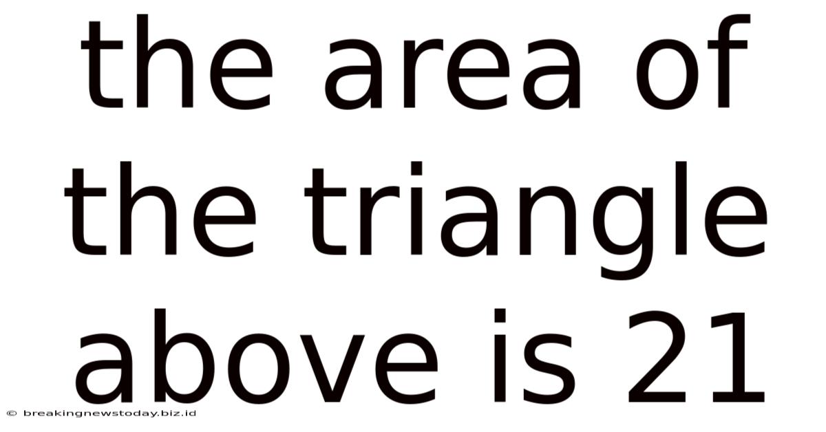 The Area Of The Triangle Above Is 21