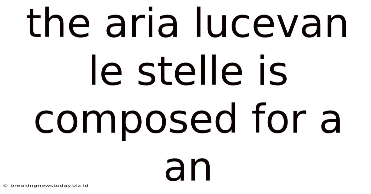 The Aria Lucevan Le Stelle Is Composed For A An
