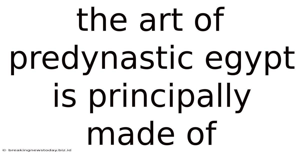 The Art Of Predynastic Egypt Is Principally Made Of