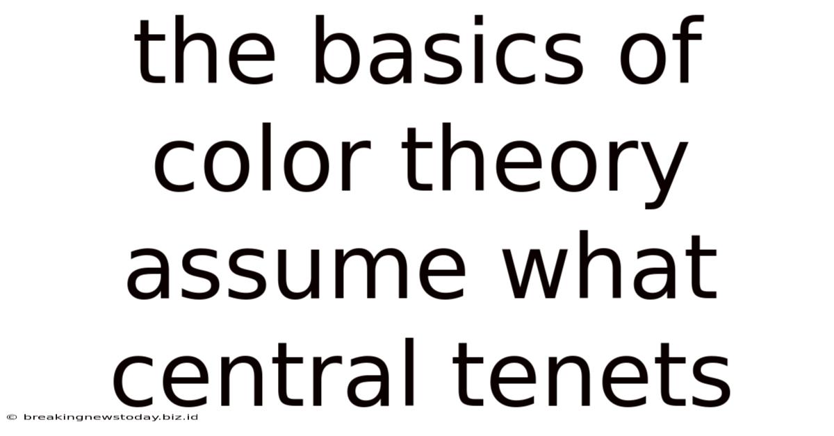 The Basics Of Color Theory Assume What Central Tenets