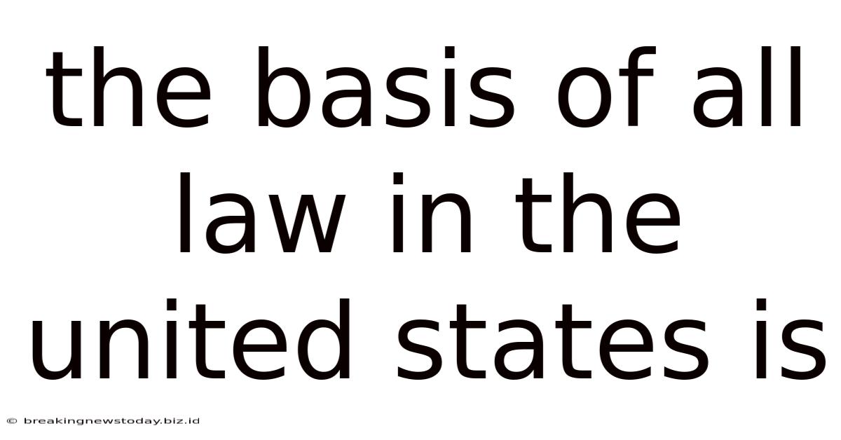 The Basis Of All Law In The United States Is