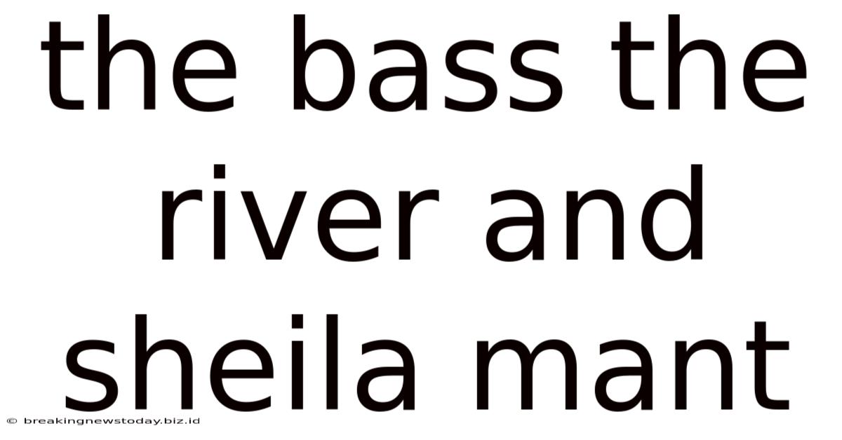 The Bass The River And Sheila Mant