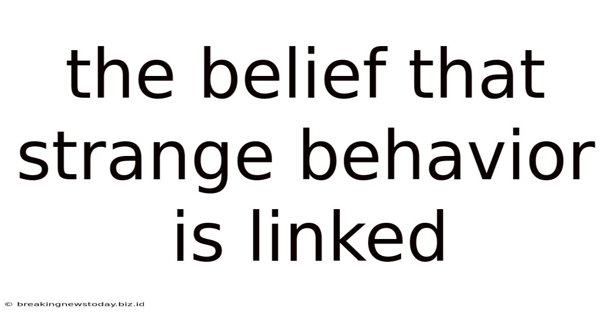 The Belief That Strange Behavior Is Linked