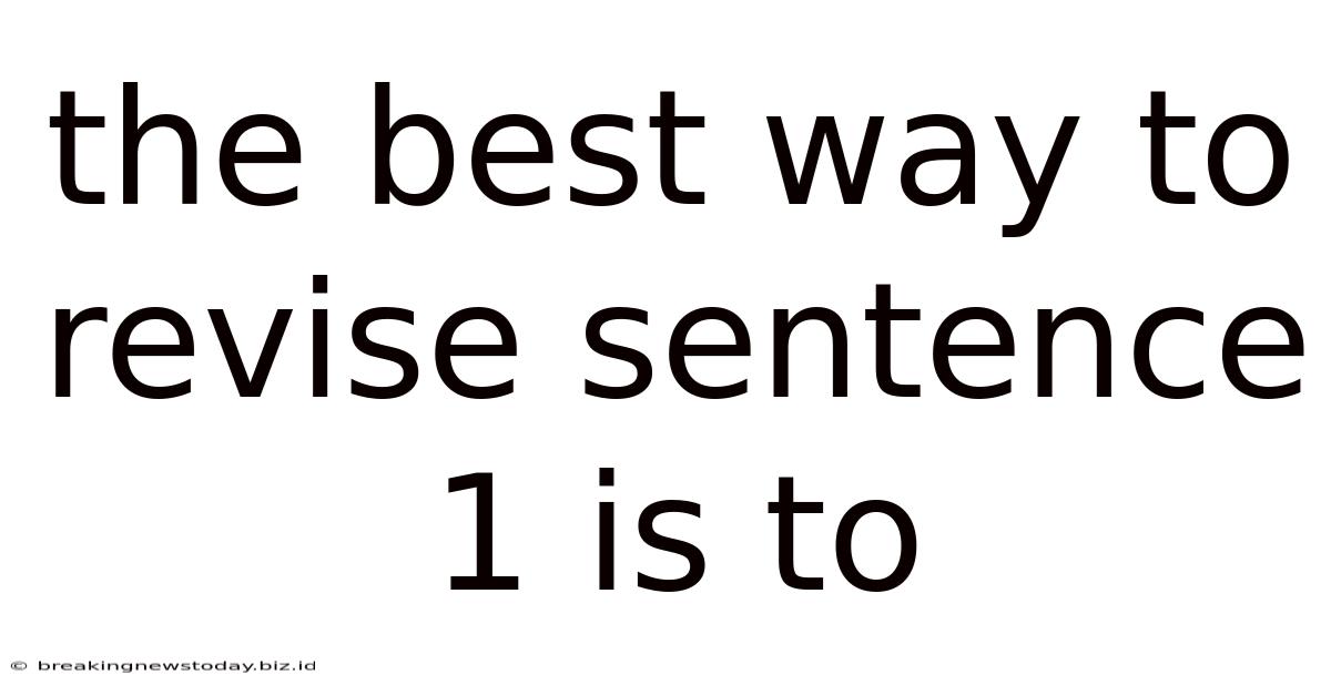 The Best Way To Revise Sentence 1 Is To