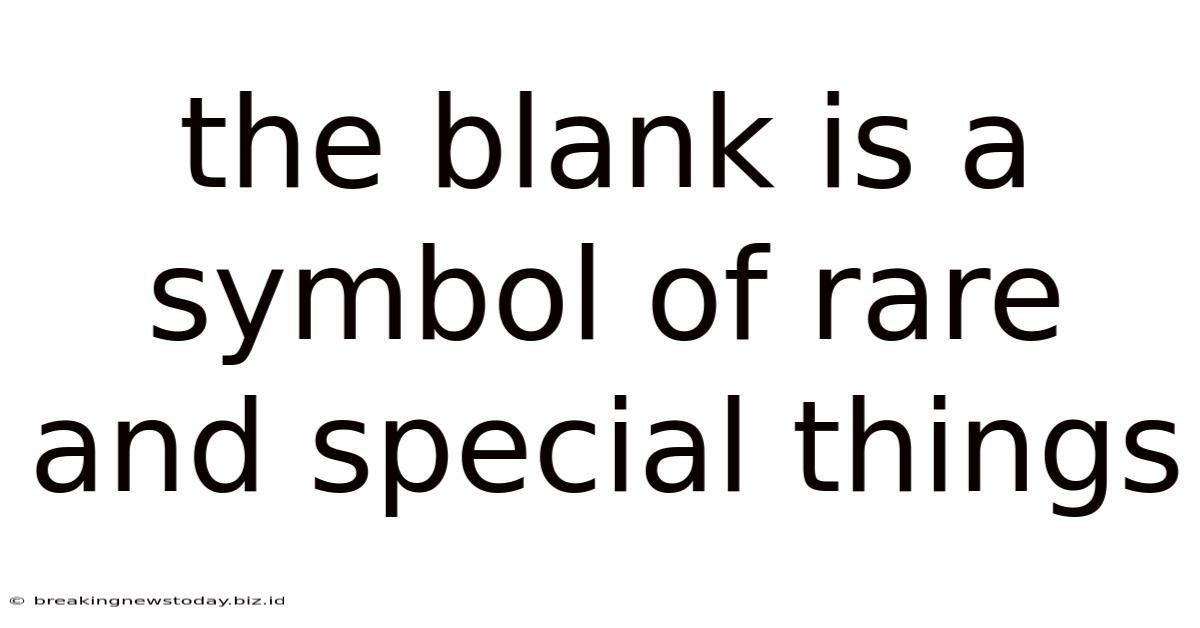 The Blank Is A Symbol Of Rare And Special Things