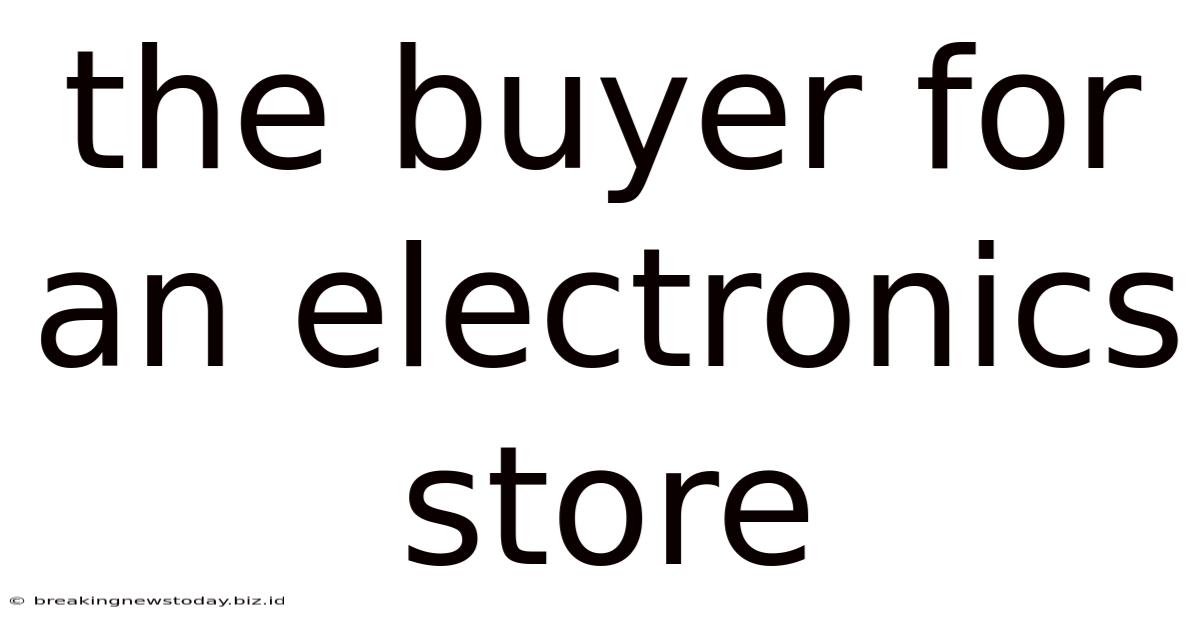 The Buyer For An Electronics Store