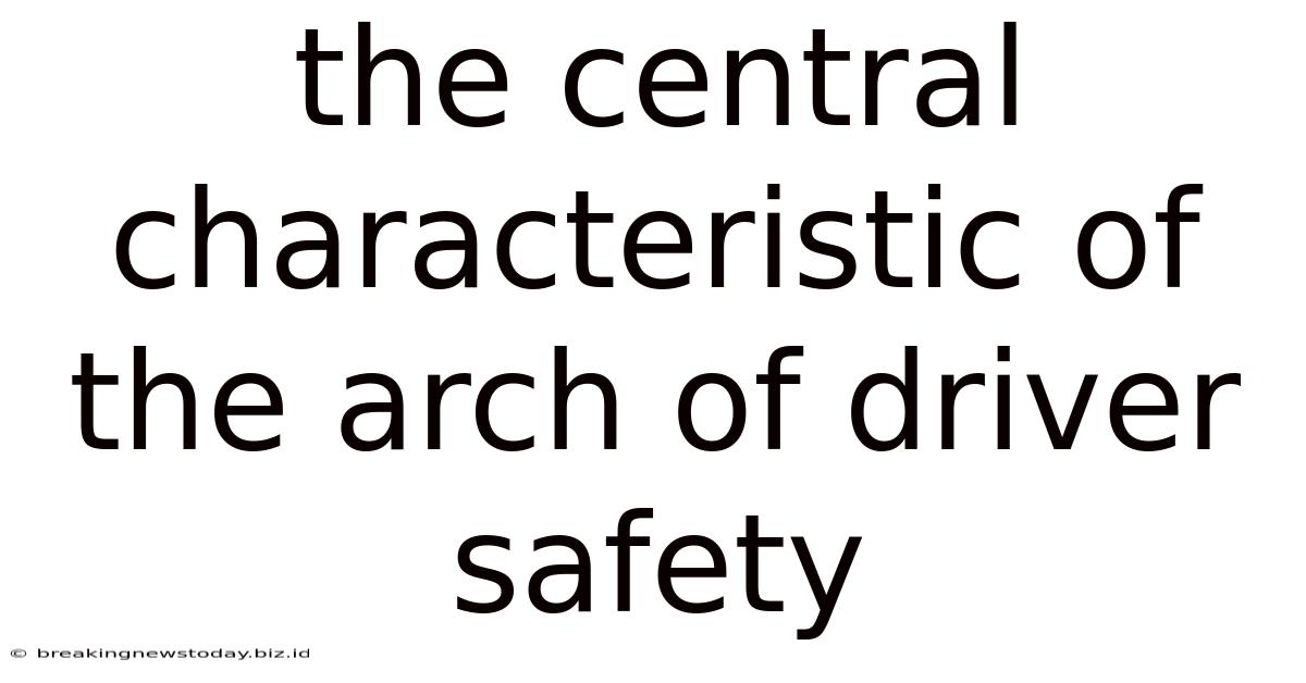 The Central Characteristic Of The Arch Of Driver Safety