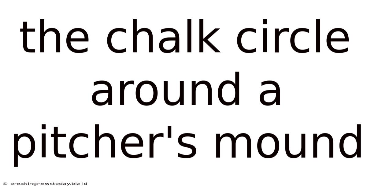 The Chalk Circle Around A Pitcher's Mound