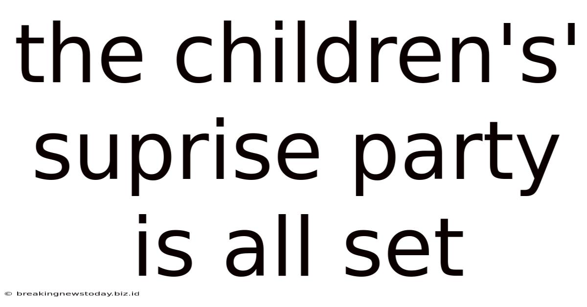 The Children's' Suprise Party Is All Set