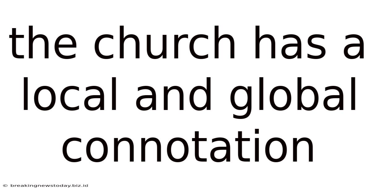 The Church Has A Local And Global Connotation