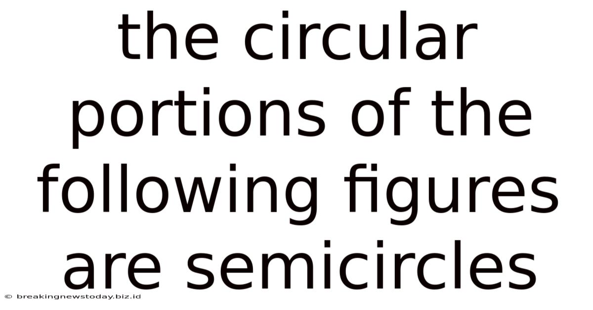 The Circular Portions Of The Following Figures Are Semicircles