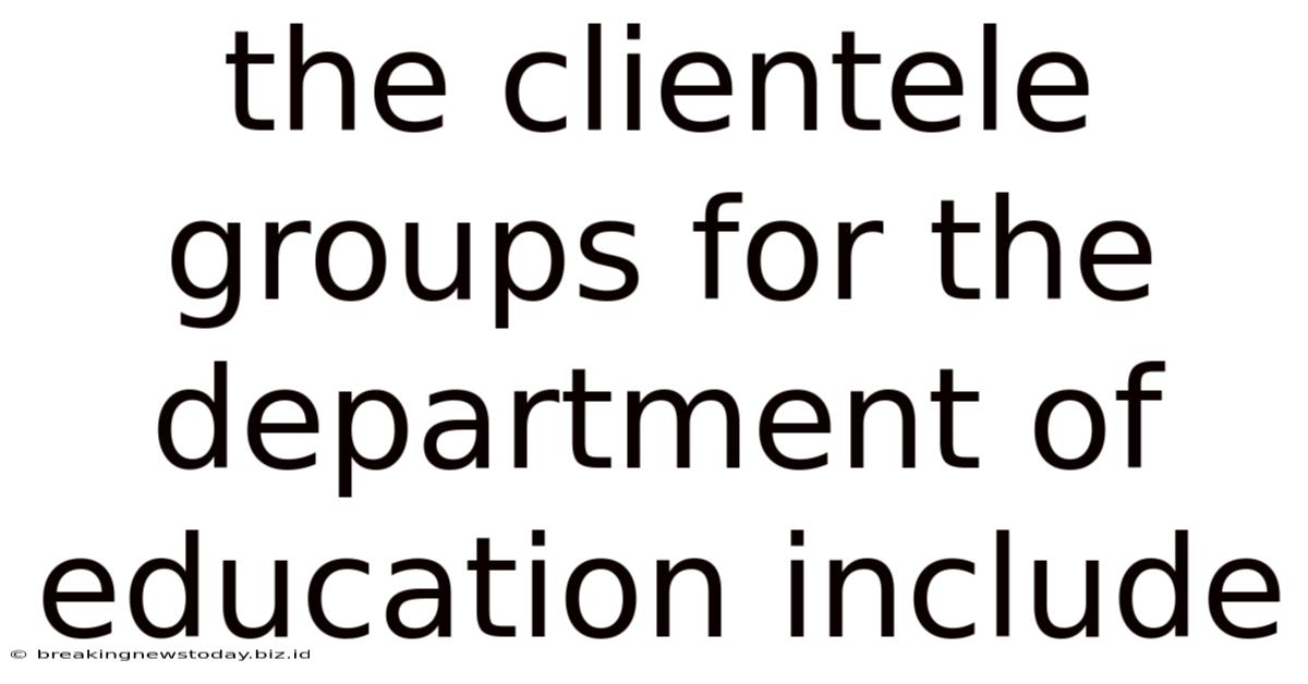 The Clientele Groups For The Department Of Education Include