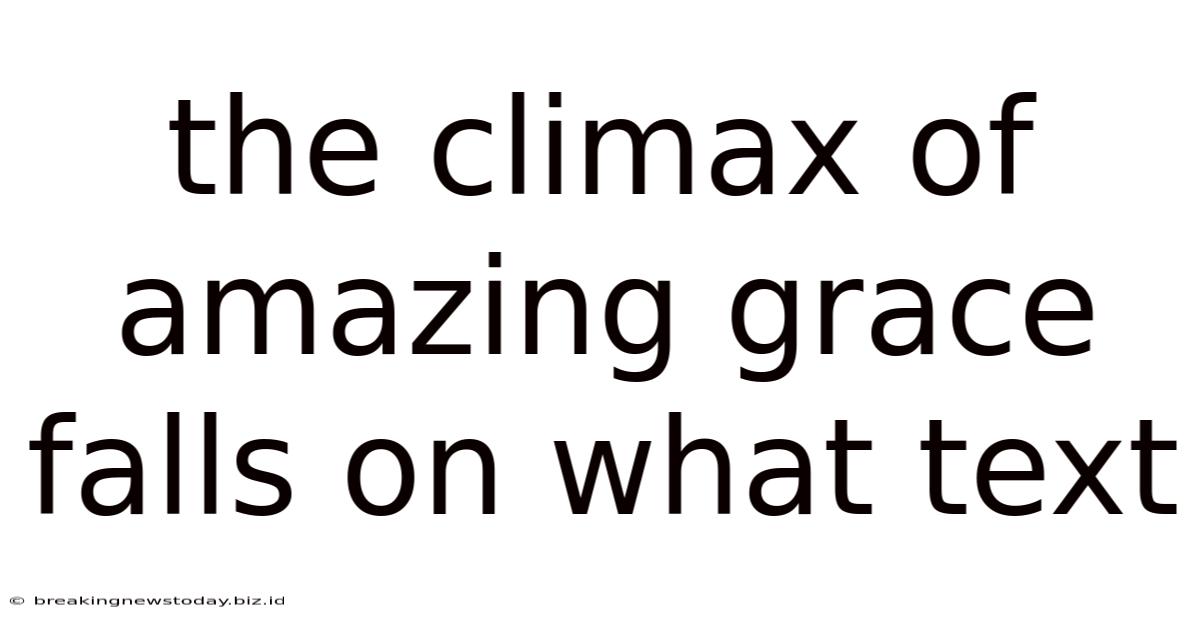 The Climax Of Amazing Grace Falls On What Text