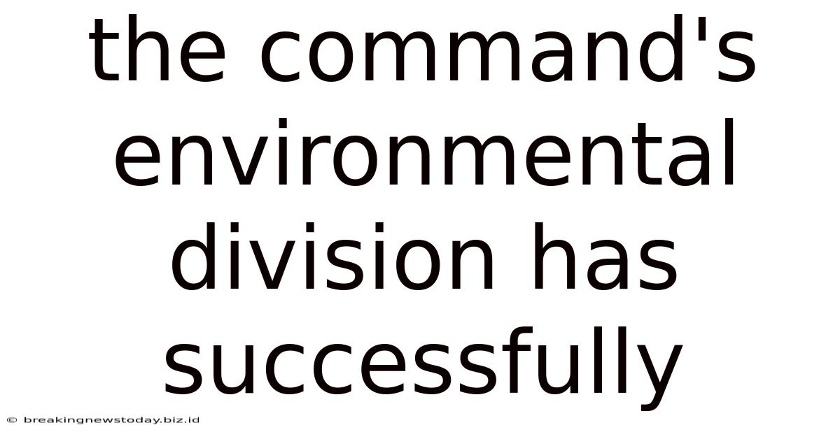 The Command's Environmental Division Has Successfully