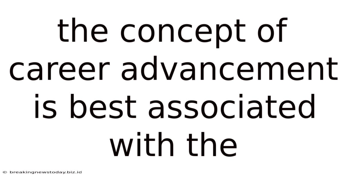 The Concept Of Career Advancement Is Best Associated With The