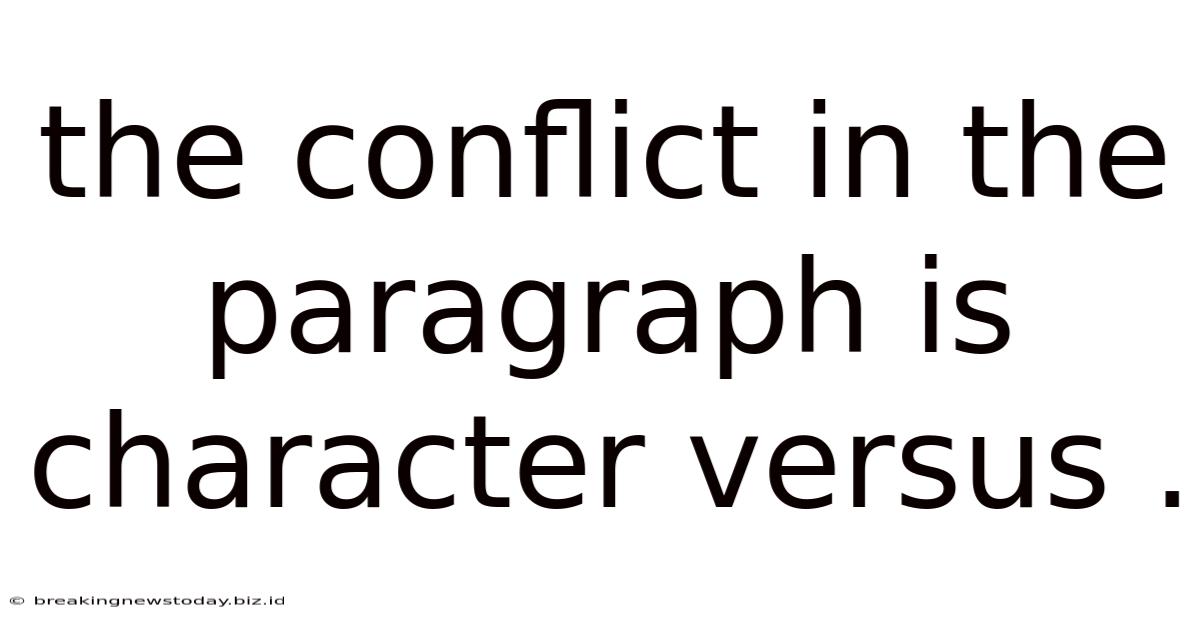 The Conflict In The Paragraph Is Character Versus .