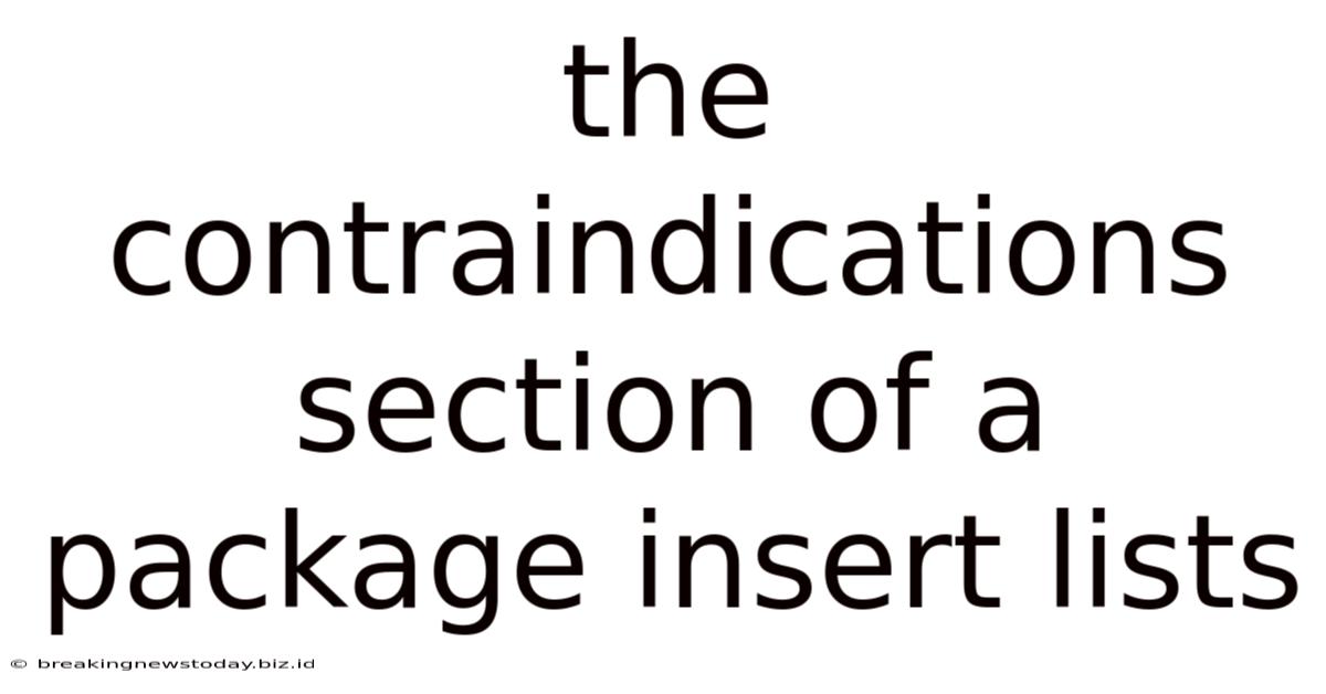 The Contraindications Section Of A Package Insert Lists