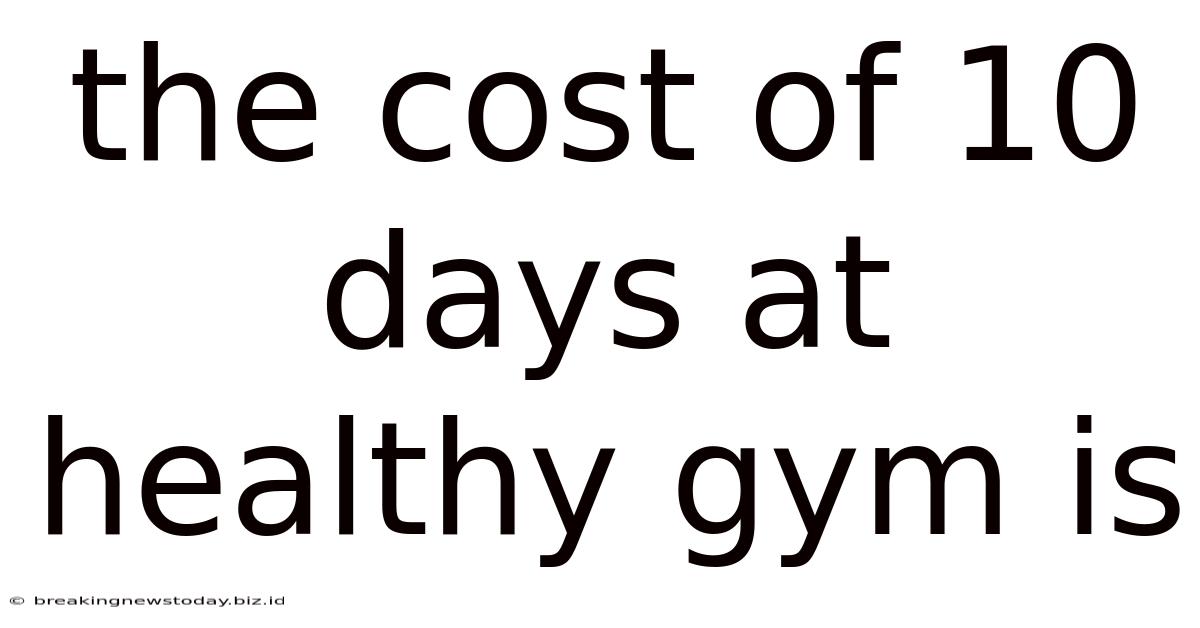 The Cost Of 10 Days At Healthy Gym Is