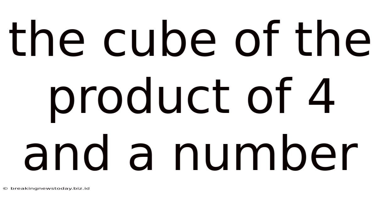 The Cube Of The Product Of 4 And A Number