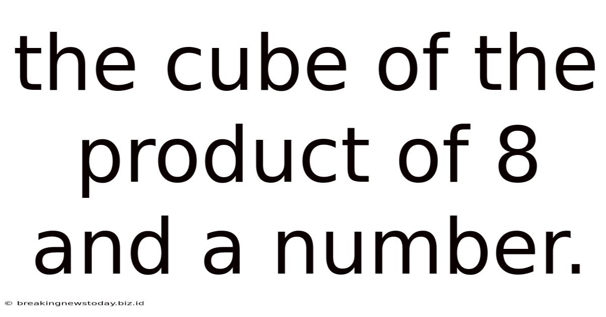 The Cube Of The Product Of 8 And A Number.