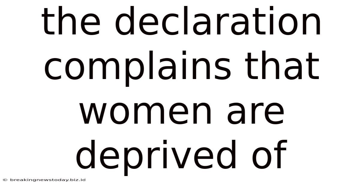 The Declaration Complains That Women Are Deprived Of