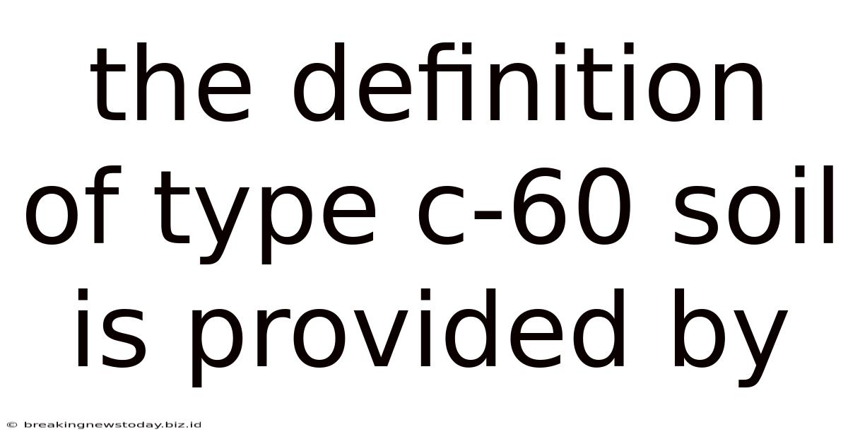 The Definition Of Type C-60 Soil Is Provided By