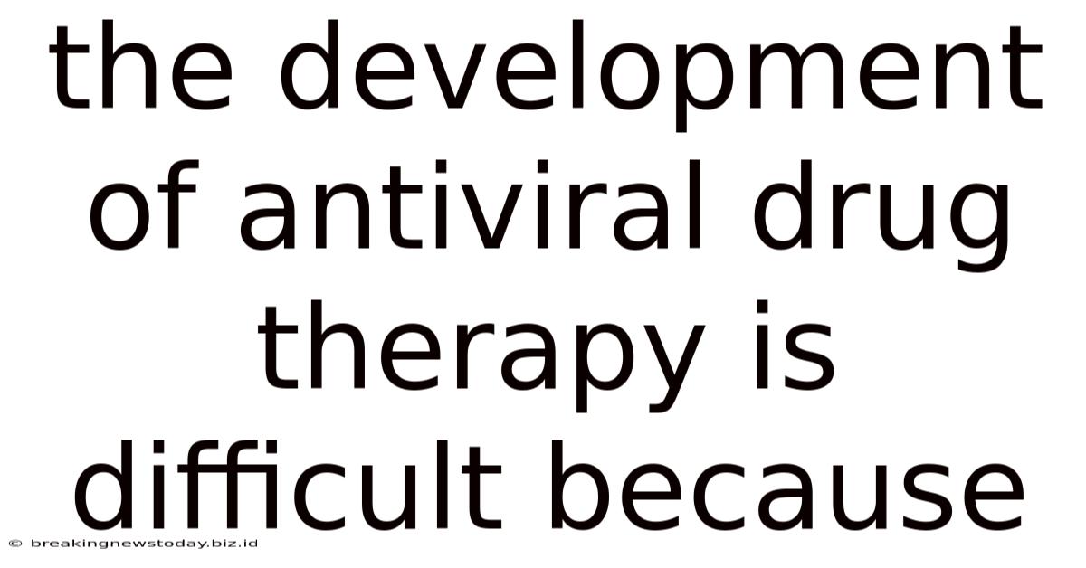 The Development Of Antiviral Drug Therapy Is Difficult Because