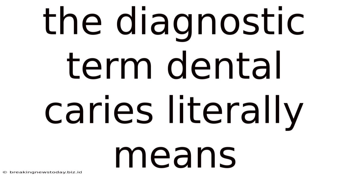 The Diagnostic Term Dental Caries Literally Means