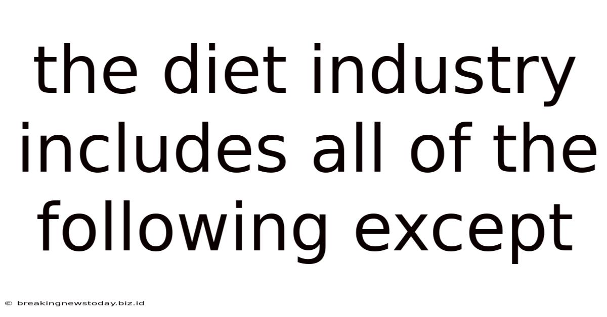 The Diet Industry Includes All Of The Following Except