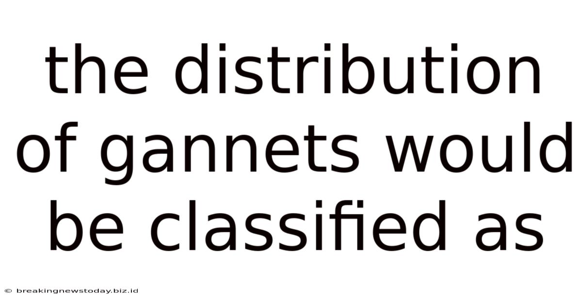 The Distribution Of Gannets Would Be Classified As