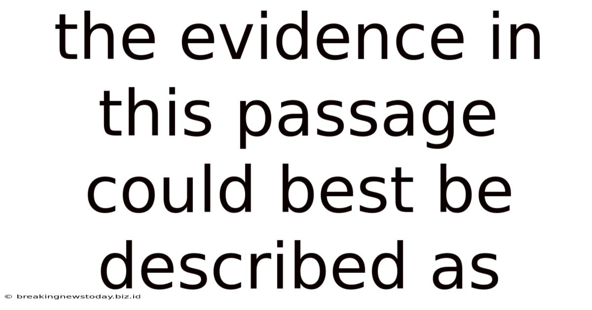 The Evidence In This Passage Could Best Be Described As