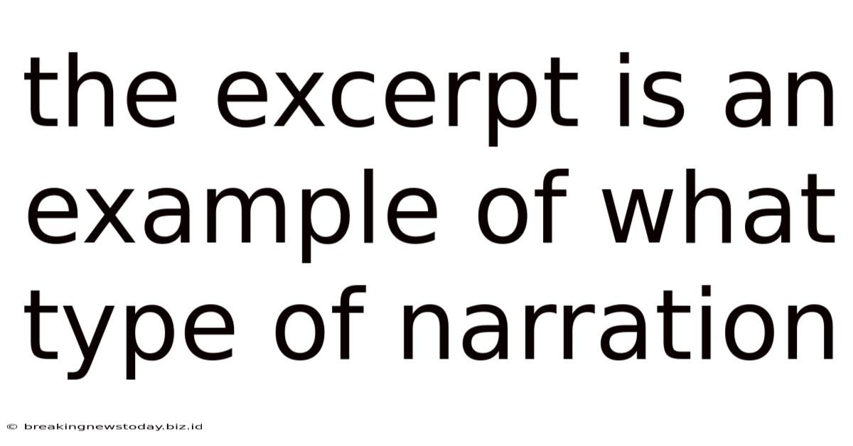 The Excerpt Is An Example Of What Type Of Narration