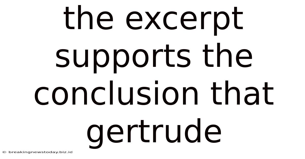 The Excerpt Supports The Conclusion That Gertrude