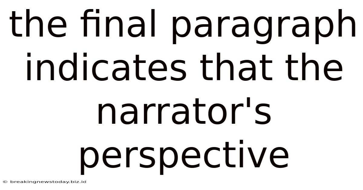 The Final Paragraph Indicates That The Narrator's Perspective