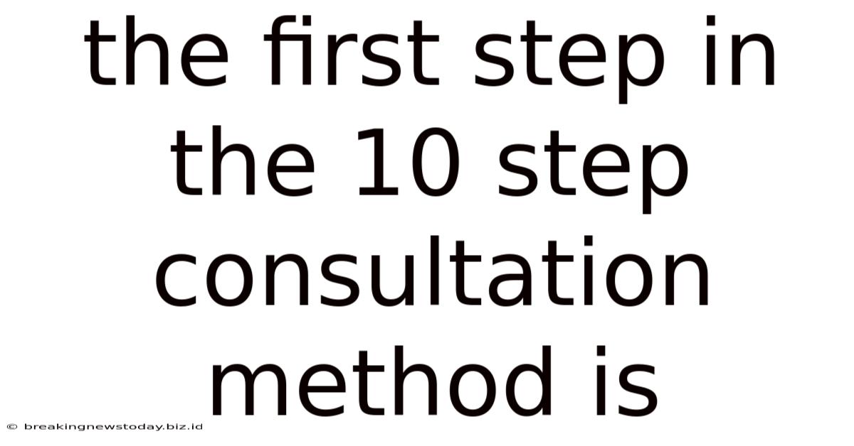 The First Step In The 10 Step Consultation Method Is