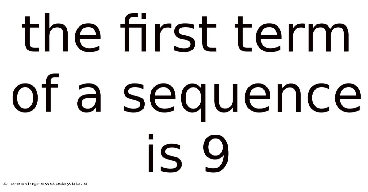 The First Term Of A Sequence Is 9
