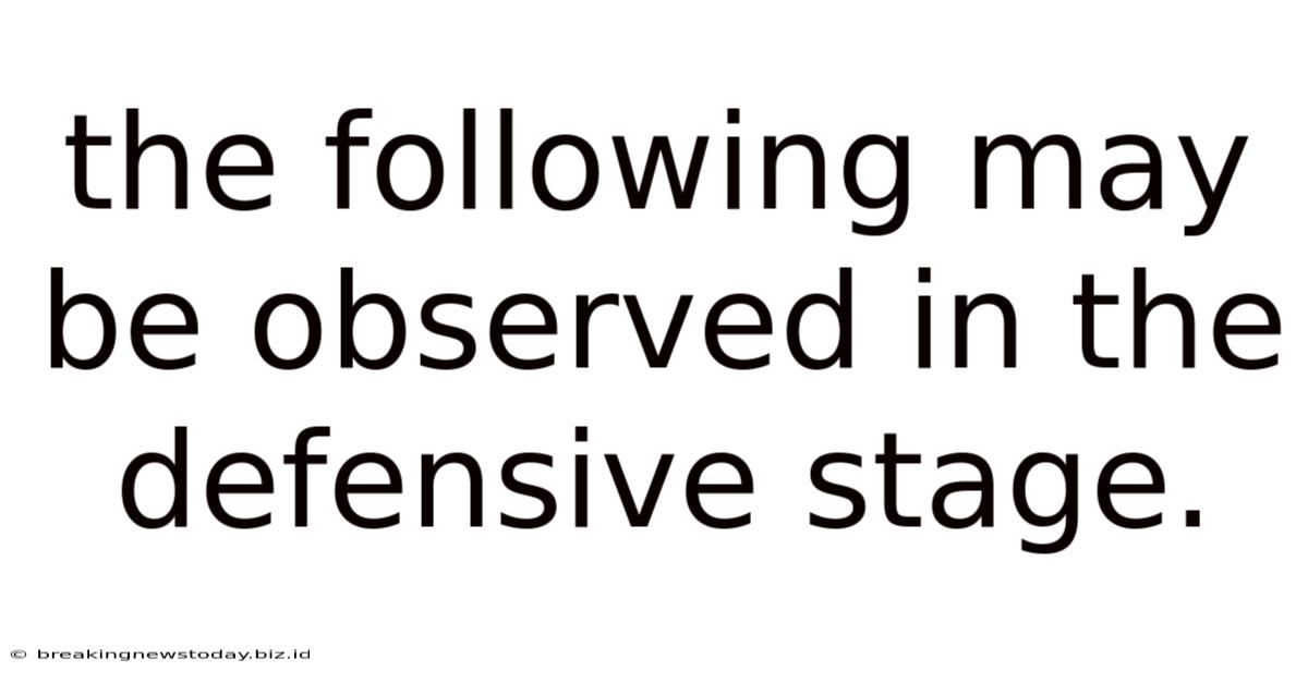 The Following May Be Observed In The Defensive Stage.