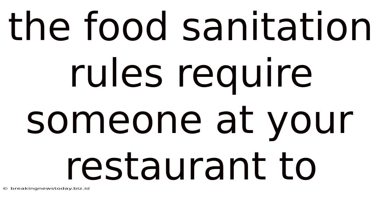 The Food Sanitation Rules Require Someone At Your Restaurant To
