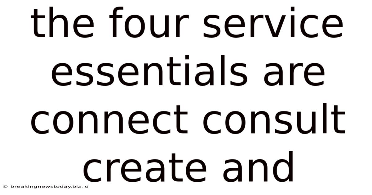 The Four Service Essentials Are Connect Consult Create And
