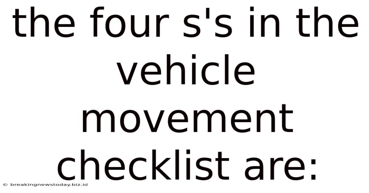 The Four S's In The Vehicle Movement Checklist Are: