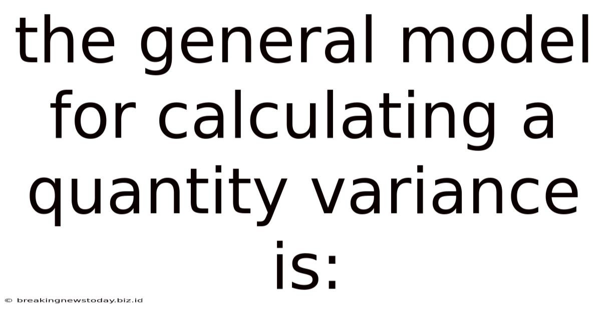 The General Model For Calculating A Quantity Variance Is: