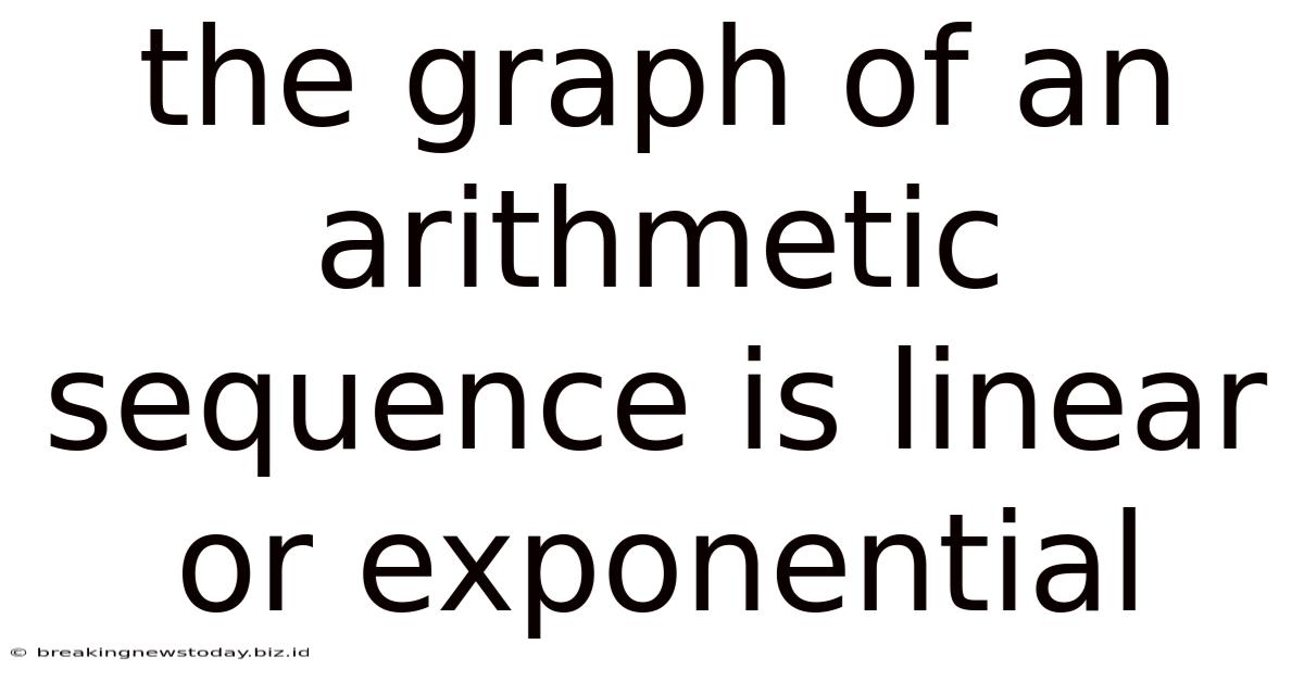 The Graph Of An Arithmetic Sequence Is Linear Or Exponential